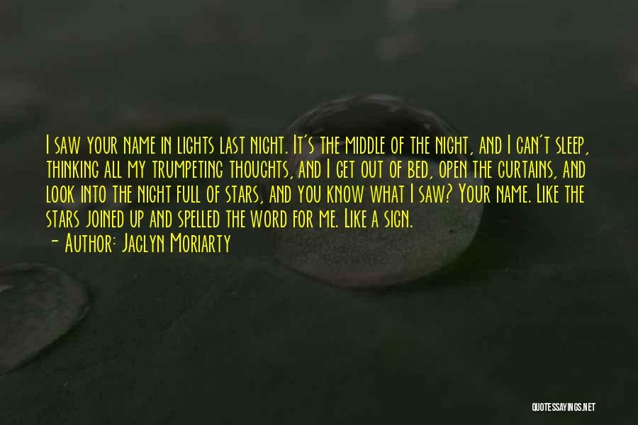 Jaclyn Moriarty Quotes: I Saw Your Name In Lights Last Night. It's The Middle Of The Night, And I Can't Sleep, Thinking All