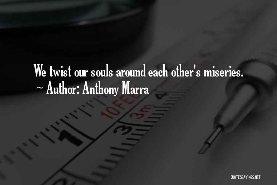 Anthony Marra Quotes: We Twist Our Souls Around Each Other's Miseries.