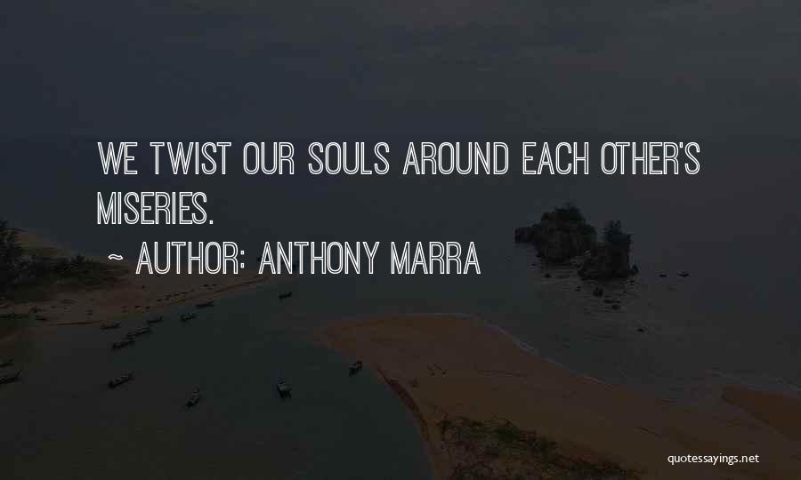 Anthony Marra Quotes: We Twist Our Souls Around Each Other's Miseries.