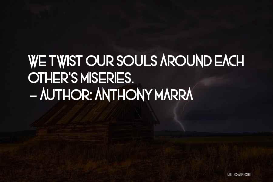 Anthony Marra Quotes: We Twist Our Souls Around Each Other's Miseries.