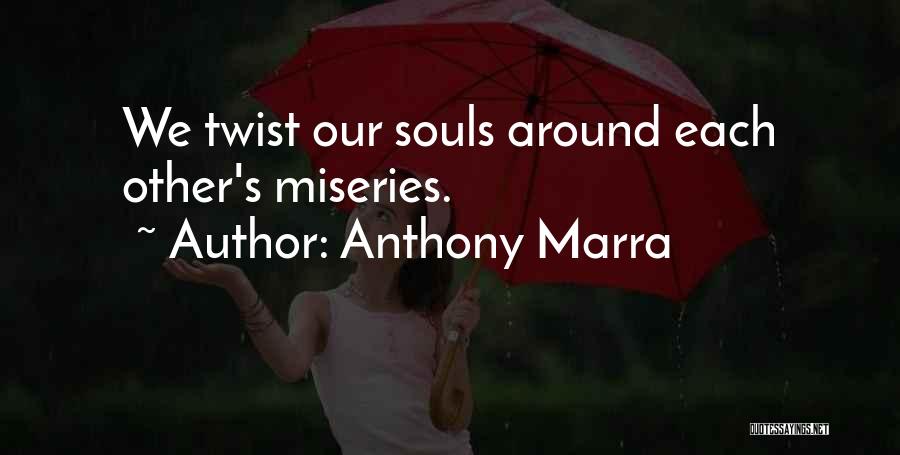 Anthony Marra Quotes: We Twist Our Souls Around Each Other's Miseries.