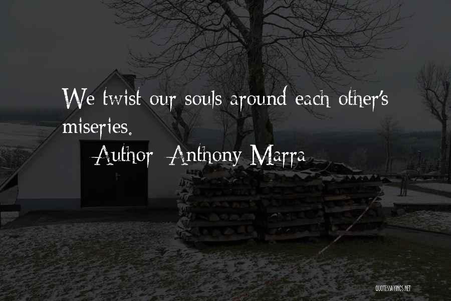 Anthony Marra Quotes: We Twist Our Souls Around Each Other's Miseries.