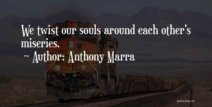 Anthony Marra Quotes: We Twist Our Souls Around Each Other's Miseries.