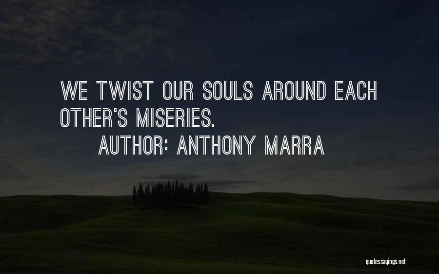 Anthony Marra Quotes: We Twist Our Souls Around Each Other's Miseries.