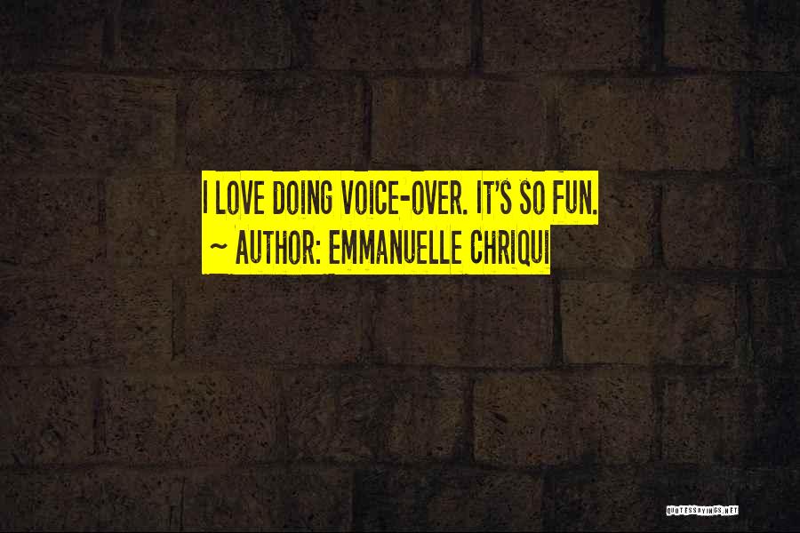 Emmanuelle Chriqui Quotes: I Love Doing Voice-over. It's So Fun.