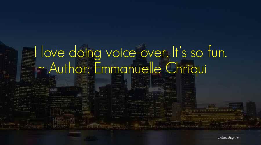 Emmanuelle Chriqui Quotes: I Love Doing Voice-over. It's So Fun.
