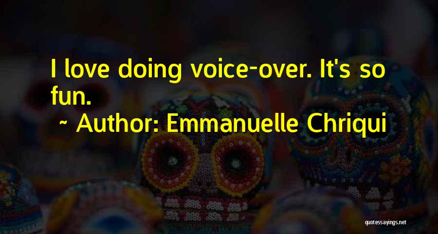 Emmanuelle Chriqui Quotes: I Love Doing Voice-over. It's So Fun.