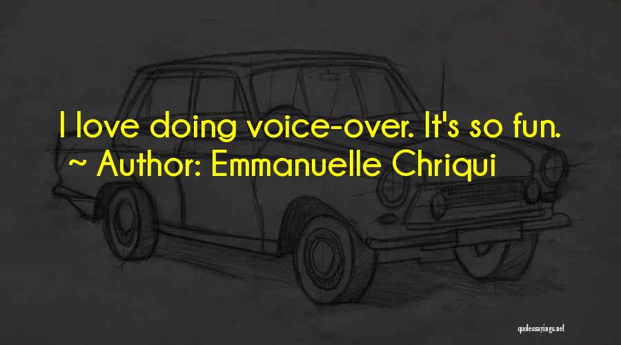 Emmanuelle Chriqui Quotes: I Love Doing Voice-over. It's So Fun.