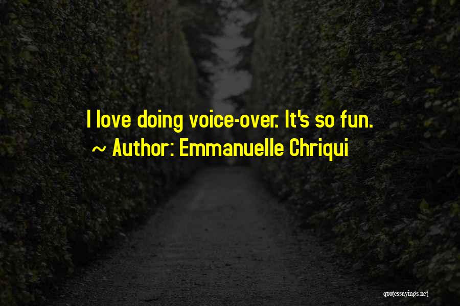 Emmanuelle Chriqui Quotes: I Love Doing Voice-over. It's So Fun.