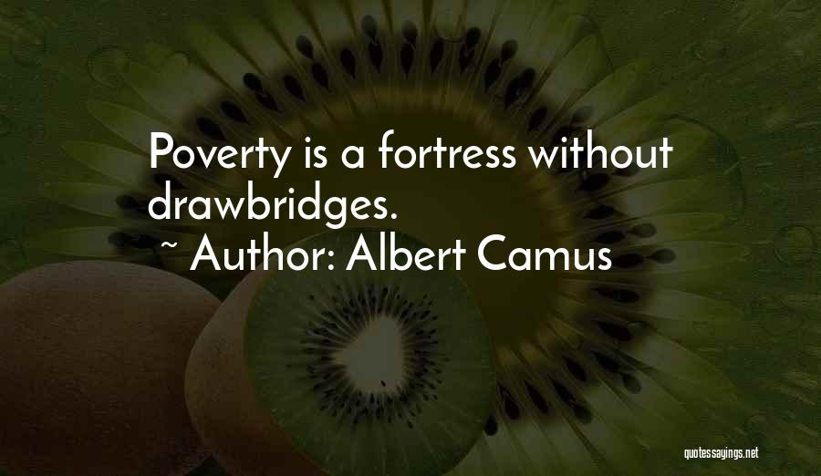 Albert Camus Quotes: Poverty Is A Fortress Without Drawbridges.