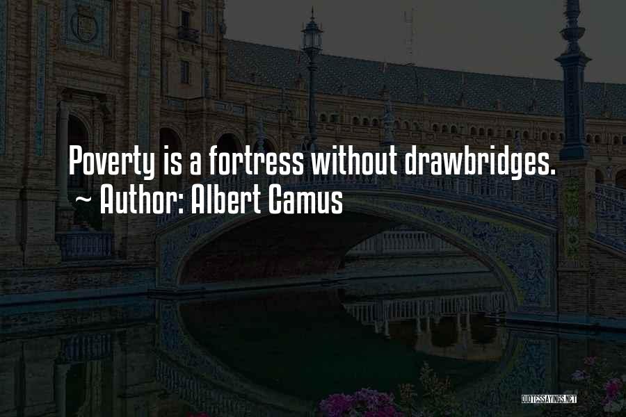 Albert Camus Quotes: Poverty Is A Fortress Without Drawbridges.