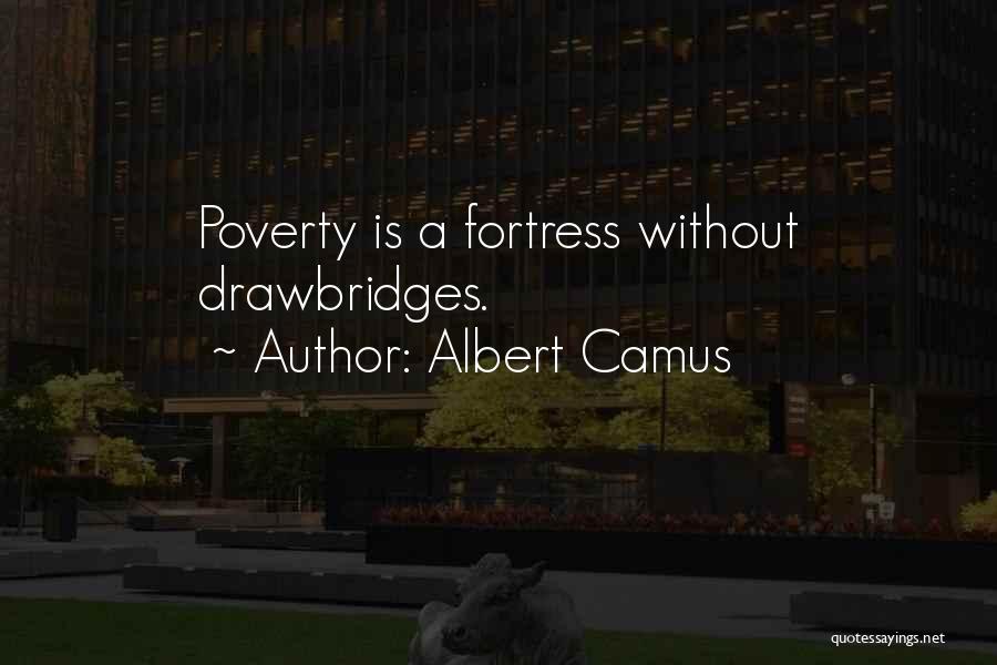 Albert Camus Quotes: Poverty Is A Fortress Without Drawbridges.