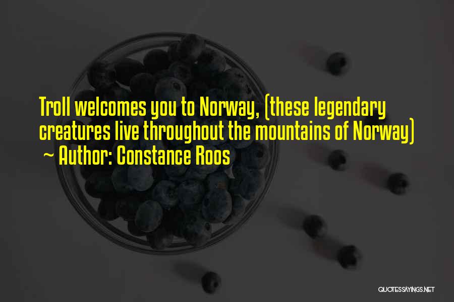 Constance Roos Quotes: Troll Welcomes You To Norway, (these Legendary Creatures Live Throughout The Mountains Of Norway)