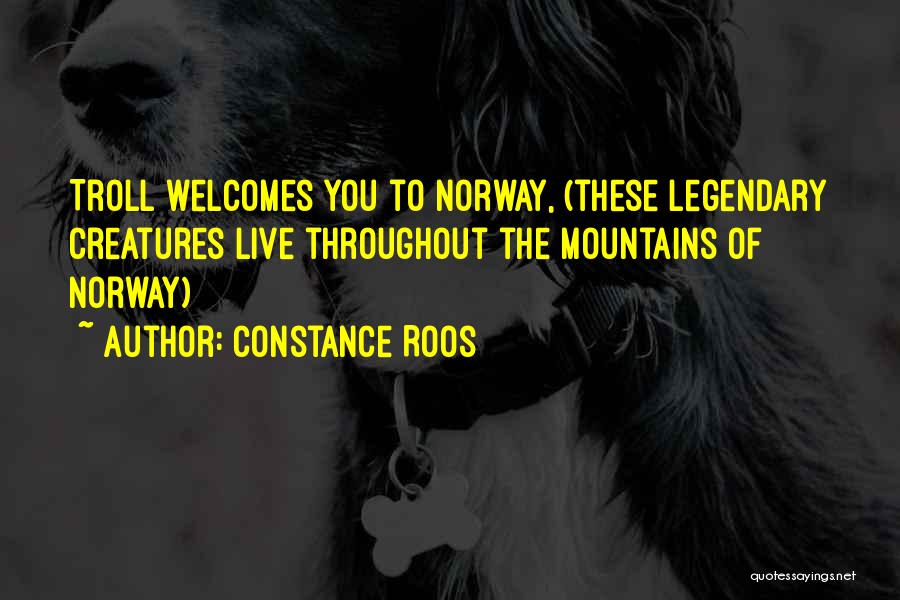 Constance Roos Quotes: Troll Welcomes You To Norway, (these Legendary Creatures Live Throughout The Mountains Of Norway)