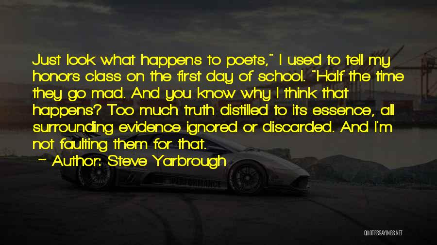 Steve Yarbrough Quotes: Just Look What Happens To Poets, I Used To Tell My Honors Class On The First Day Of School. Half