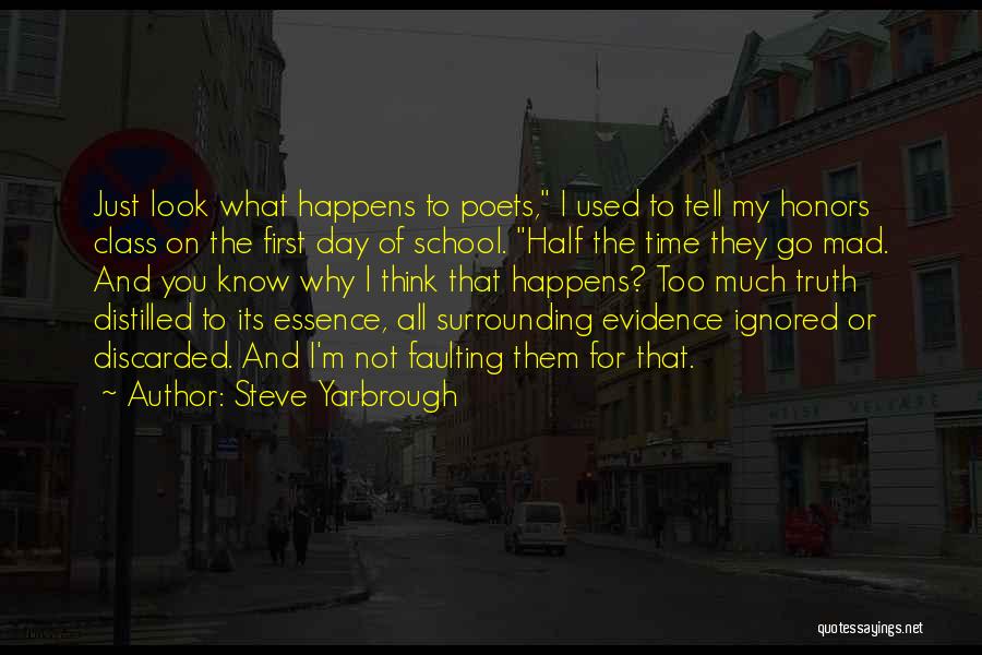 Steve Yarbrough Quotes: Just Look What Happens To Poets, I Used To Tell My Honors Class On The First Day Of School. Half