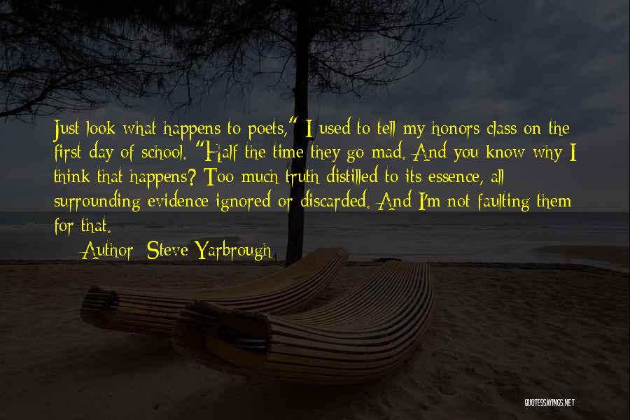 Steve Yarbrough Quotes: Just Look What Happens To Poets, I Used To Tell My Honors Class On The First Day Of School. Half