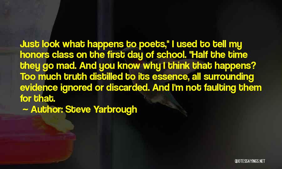 Steve Yarbrough Quotes: Just Look What Happens To Poets, I Used To Tell My Honors Class On The First Day Of School. Half