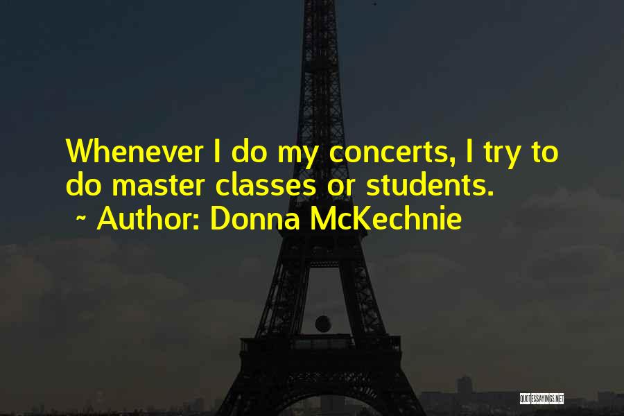 Donna McKechnie Quotes: Whenever I Do My Concerts, I Try To Do Master Classes Or Students.