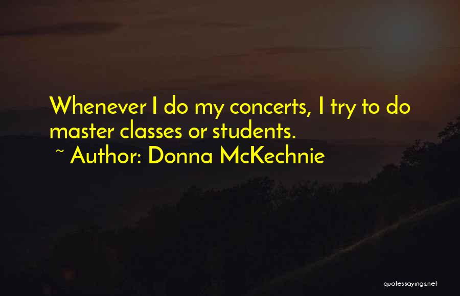 Donna McKechnie Quotes: Whenever I Do My Concerts, I Try To Do Master Classes Or Students.