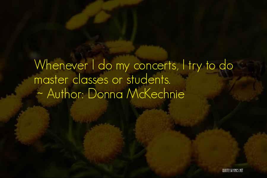 Donna McKechnie Quotes: Whenever I Do My Concerts, I Try To Do Master Classes Or Students.