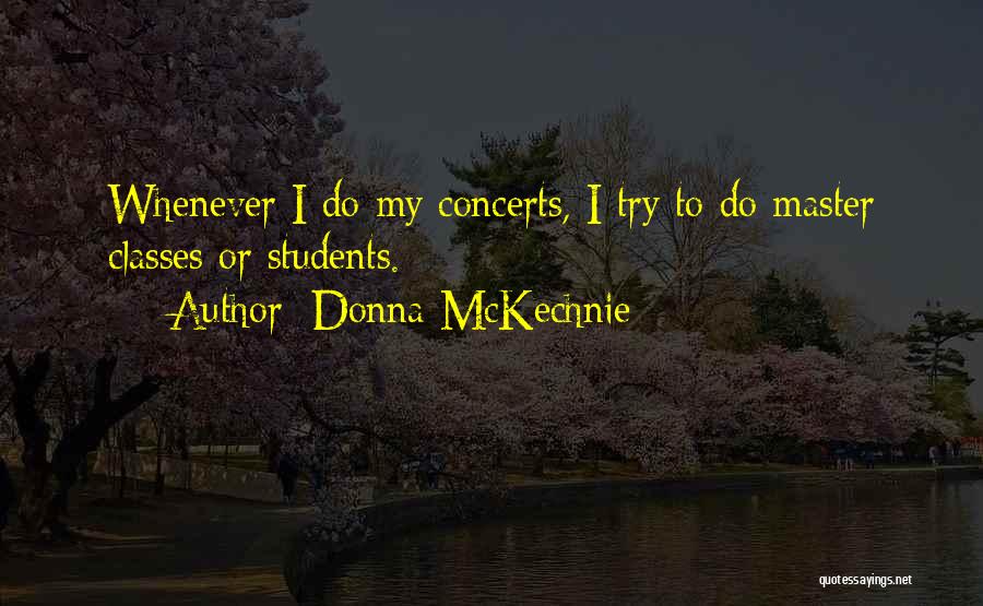 Donna McKechnie Quotes: Whenever I Do My Concerts, I Try To Do Master Classes Or Students.