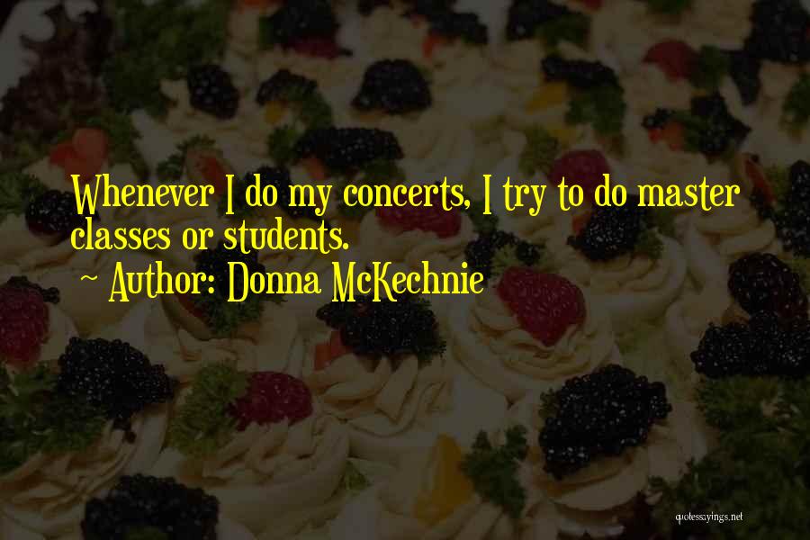 Donna McKechnie Quotes: Whenever I Do My Concerts, I Try To Do Master Classes Or Students.
