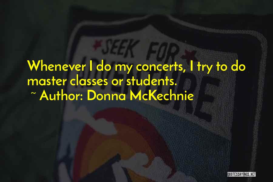 Donna McKechnie Quotes: Whenever I Do My Concerts, I Try To Do Master Classes Or Students.