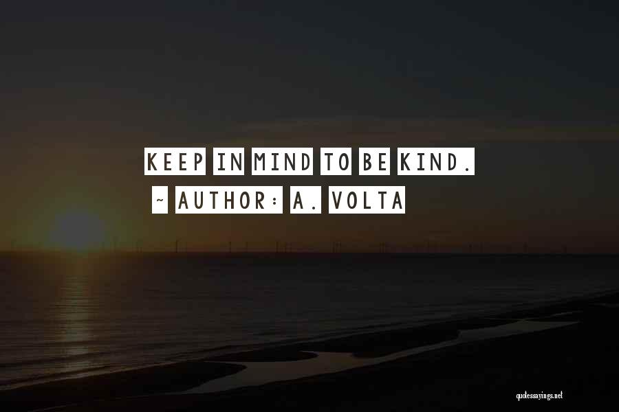 A. Volta Quotes: Keep In Mind To Be Kind.