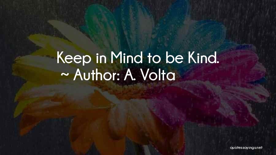 A. Volta Quotes: Keep In Mind To Be Kind.