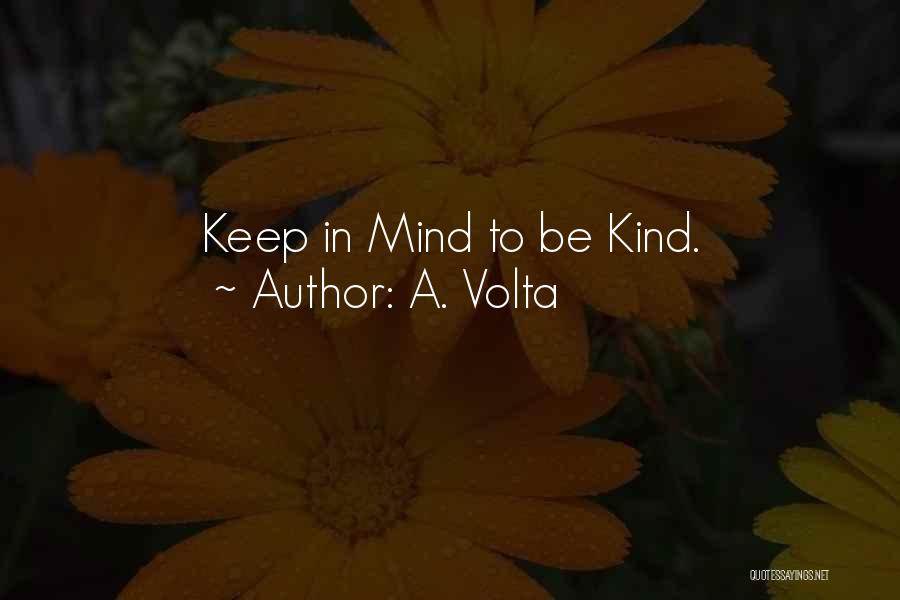 A. Volta Quotes: Keep In Mind To Be Kind.