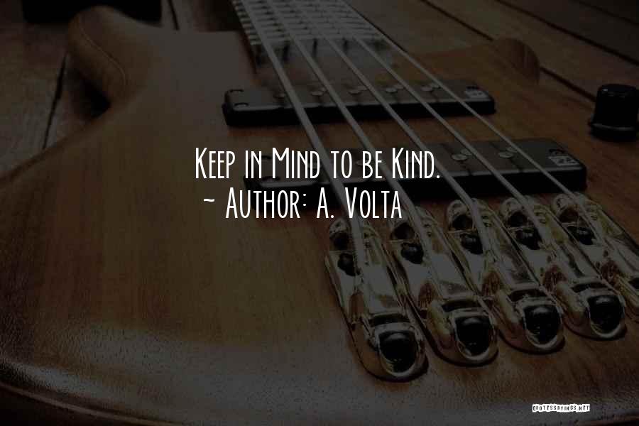 A. Volta Quotes: Keep In Mind To Be Kind.