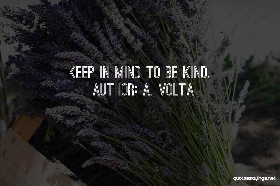 A. Volta Quotes: Keep In Mind To Be Kind.