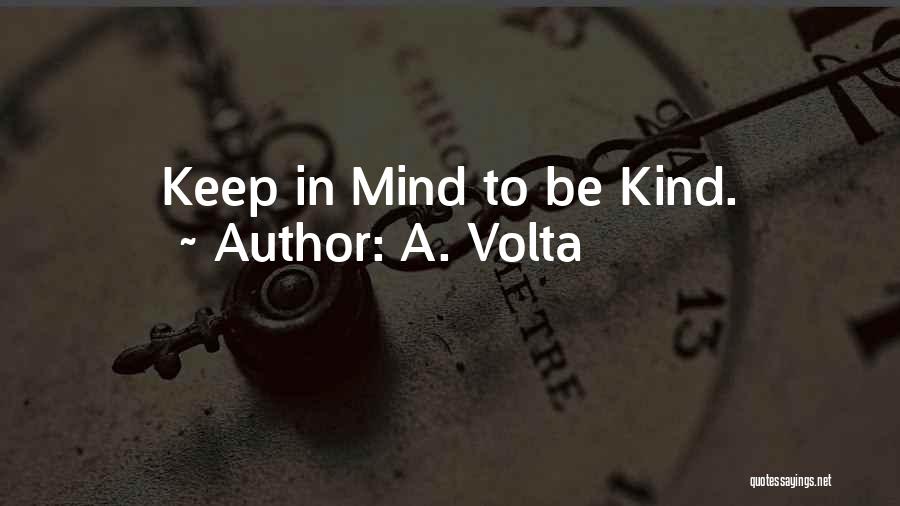 A. Volta Quotes: Keep In Mind To Be Kind.