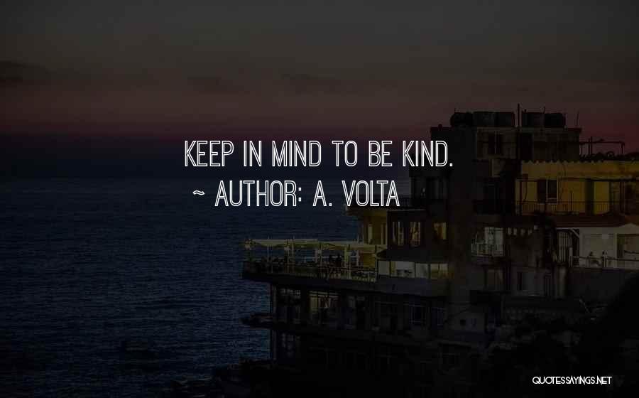 A. Volta Quotes: Keep In Mind To Be Kind.