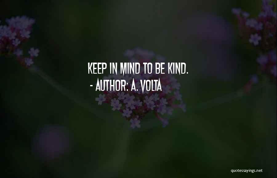 A. Volta Quotes: Keep In Mind To Be Kind.