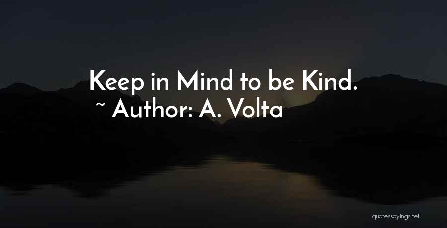 A. Volta Quotes: Keep In Mind To Be Kind.