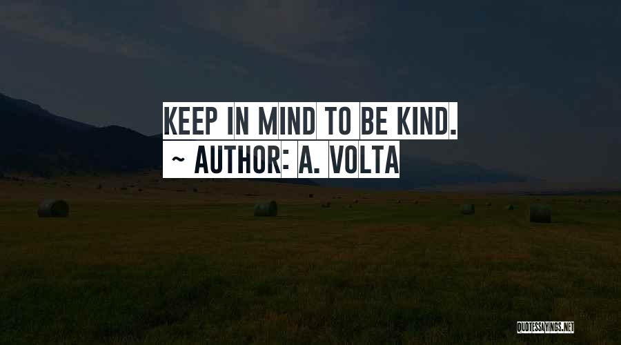 A. Volta Quotes: Keep In Mind To Be Kind.