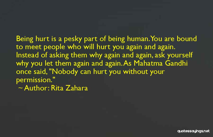 Rita Zahara Quotes: Being Hurt Is A Pesky Part Of Being Human. You Are Bound To Meet People Who Will Hurt You Again