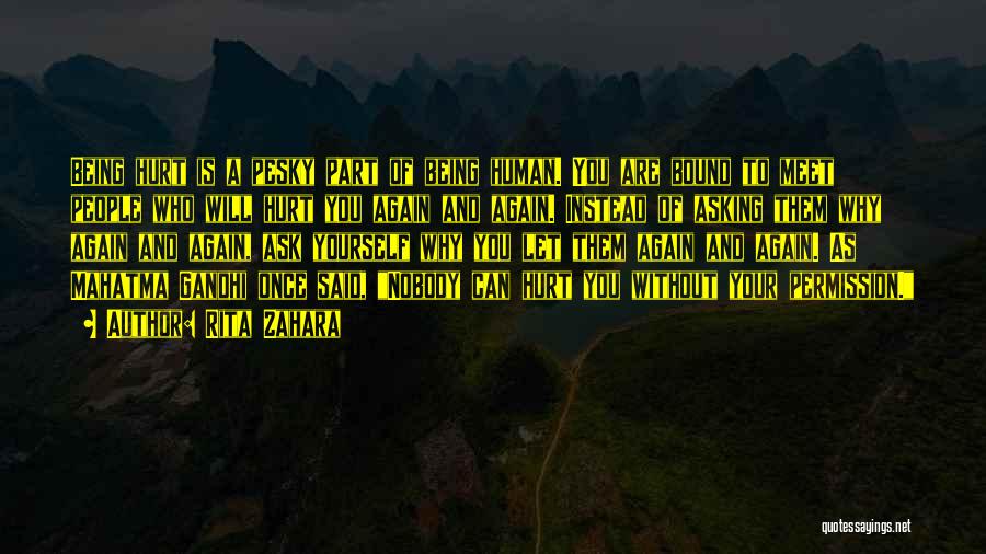 Rita Zahara Quotes: Being Hurt Is A Pesky Part Of Being Human. You Are Bound To Meet People Who Will Hurt You Again