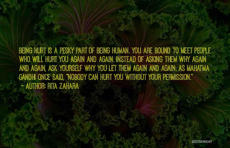 Rita Zahara Quotes: Being Hurt Is A Pesky Part Of Being Human. You Are Bound To Meet People Who Will Hurt You Again