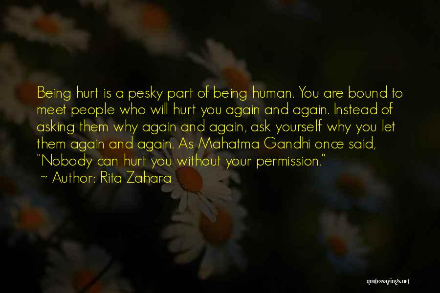 Rita Zahara Quotes: Being Hurt Is A Pesky Part Of Being Human. You Are Bound To Meet People Who Will Hurt You Again