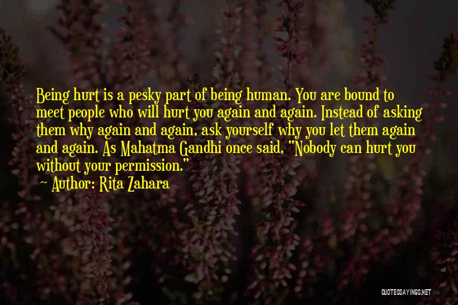 Rita Zahara Quotes: Being Hurt Is A Pesky Part Of Being Human. You Are Bound To Meet People Who Will Hurt You Again