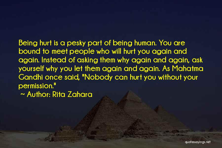 Rita Zahara Quotes: Being Hurt Is A Pesky Part Of Being Human. You Are Bound To Meet People Who Will Hurt You Again