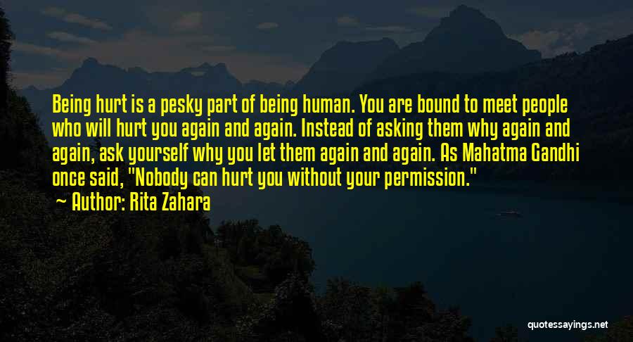 Rita Zahara Quotes: Being Hurt Is A Pesky Part Of Being Human. You Are Bound To Meet People Who Will Hurt You Again