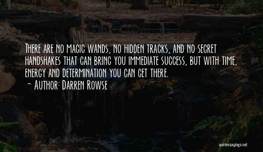 Darren Rowse Quotes: There Are No Magic Wands, No Hidden Tracks, And No Secret Handshakes That Can Bring You Immediate Success, But With