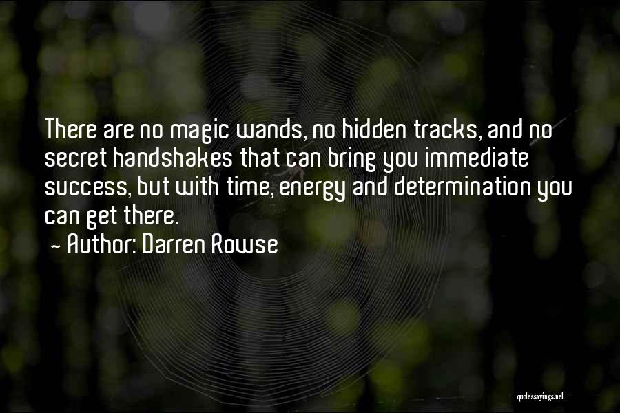 Darren Rowse Quotes: There Are No Magic Wands, No Hidden Tracks, And No Secret Handshakes That Can Bring You Immediate Success, But With