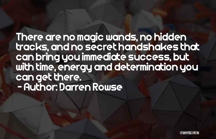 Darren Rowse Quotes: There Are No Magic Wands, No Hidden Tracks, And No Secret Handshakes That Can Bring You Immediate Success, But With