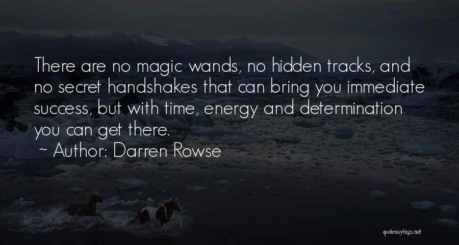 Darren Rowse Quotes: There Are No Magic Wands, No Hidden Tracks, And No Secret Handshakes That Can Bring You Immediate Success, But With