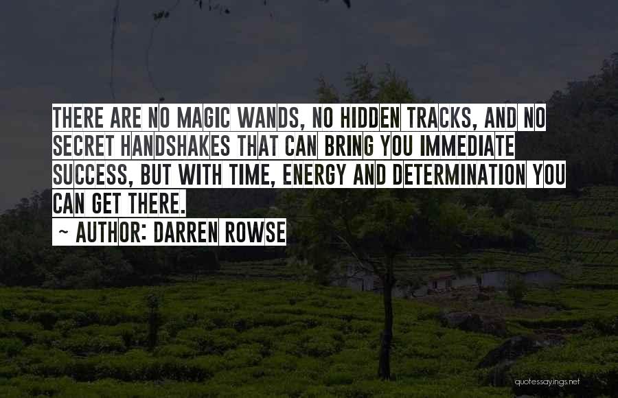 Darren Rowse Quotes: There Are No Magic Wands, No Hidden Tracks, And No Secret Handshakes That Can Bring You Immediate Success, But With